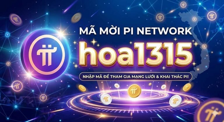 Mã mời pi network hoa1315